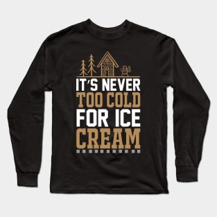 Its Never Too Cold For Ice Cream T Shirt For Women Men Long Sleeve T-Shirt